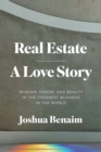 Image for Real Estate, A Love Story : Wisdom, Honor, and Beauty in the Toughest Business in the World