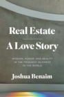 Image for Real Estate, A Love Story: Wisdom, Honor, and Beauty in the Toughest Business in the World