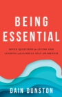 Image for Being Essential: Seven Questions for Living and Leading with Radical Self-Awareness