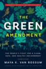 Image for The green amendment  : the people&#39;s fight for a clean, safe, and healthy environment