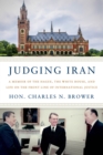 Image for Judging Iran: A Memoir of The Hague, The White House, and Life on the Front Line of International Justice