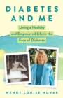 Image for Diabetes and Me: Living a Healthy and Empowered Life in the Face of Diabetes