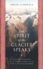 Image for The Spirit of the Glacier Speaks : Ancestral Teachings of the Andean World for the Time of Natural Disorder