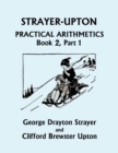 Image for Strayer-Upton Practical Arithmetics BOOK 2, Part 1 (Yesterday&#39;s Classics)