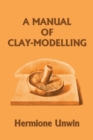 Image for A Manual of Clay-Modelling (Yesterday&#39;s Classics)