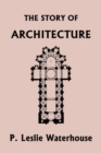 Image for The Story of Architecture throughout the Ages (Yesterday&#39;s Classics)