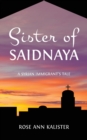 Image for Sister of Saidnaya : A Syrian Immigrant&#39;s Tale
