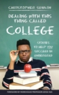 Image for Dealing with This Thing Called College : Stories to Help You Succeed in Undergrad