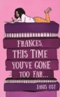 Image for Frances, This Time You&#39;ve Gone Too Far