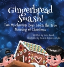 Image for Gingerbread Smash! : Two Mischievous Boys Learn the True Meaning of Christmas