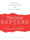 Image for The Great Rupture : Three Empires, Four Turning Points, and the Future of Humanity