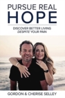 Image for Pursue Real Hope : Discover Better Living despite Your Pain
