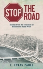 Image for Stop the Road : Stories from the Trenches of Baltimore&#39;s Road Wars
