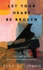 Image for Let Your Heart Be Broken : Life and Music from a Classical Composer