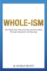 Image for Whole-Ism: The Whole-Istic Way of Living and Succeeding Through Integration and Synergy