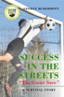 Image for Success In The Streets &quot;The Great Save&quot; A Survival Story