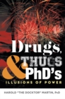Image for Drugs, Thugs &amp; PhD&#39;s: Illusions Of Power