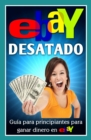 Image for eBay Desatado: Guia para principiantes para ganar dinero en eBay