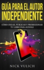 Image for Guia para el autor independiente: como crear, publicar y promocionar tu libro para Kindle