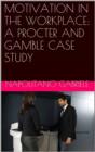 Image for MOTIVATION IN THE WORKPLACE: A PROCTER AND GAMBLE CASE STUDY