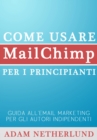 Image for Come Usare Mailchimp Per I Principianti: Guida All&#39;email Marketing Per Gli Autori Indipendenti