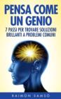 Image for Pensa come un genio: 7 passi per trovare soluzioni brillanti a problemi comuni