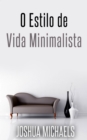 Image for O Estilo De Vida Minimalista - Simplifique, Organize E Descomplique A Sua Vida