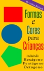 Image for Formas E Cores Para Criancas. Incluindo Hexagono, Pentagono, Octogono