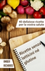 Image for Ricette Senza Latticini Ne Glutine - 40 Deliziose Ricette Per La Vostra Salute