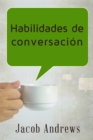 Image for Habilidades De Conversacion: Construir Relaciones Exitosas Sin Esfuerzo