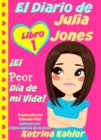 Image for El Diario de Julia Jones - Libro 1: !El Peor Dia de mi Vida!