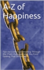 Image for A-Z Of Happiness: Tips To Live By And Break The Chains That Separate You From Your Dreams