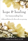 Image for Hope and healing for transcending loss: daily meditations for those who are grieving