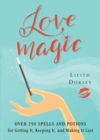 Image for Love Magic: Over 250 Magical Spells and Potions for Getting it, Keeping it, and Making it Last