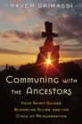 Image for Communing with the ancestors: your spirit guides, bloodline allies, and the cycle of reincarnation
