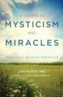 Image for A course in mysticism and miracles: begin your spiritual adventure