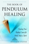 Image for The book of pendulum healing: charting your healing course for mind, body, and spirit