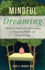 Image for Mindful dreaming: harness the power of lucid dreaming for happiness, health, and positive change