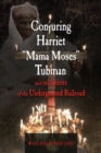 Image for Conjuring Harriet &amp;quot;Mama Moses&amp;quot; Tubman and the Spirits of the Underground Railroad