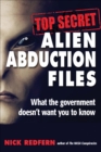 Image for Top secret alien abduction files: what the government doesn&#39;t want you to know