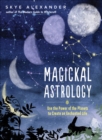 Image for Magickal astrology: use the power of the planets to create an enchanted life