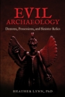 Image for Evil archaeology: demons, possessions, and sinister relics
