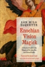 Image for Enochian Vision Magick: A Practical Guide to the Magick of Dr. John Dee and Edward Kelley