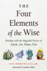 Image for The Four Elements of the Wise: Working With the Magickal Powers of Earth, Air, Water, Fire