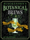 Image for Blackthorn&#39;s Botanical Brews: Herbal Potions, Magical Teas, and Spirited Libations