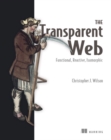 Image for The transparent web  : functional, reactive, isomorphic