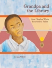 Image for Grandpa and the library  : how Charles White learned to paint