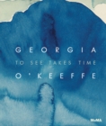 Image for Georgia O&#39;Keeffe - to see takes time