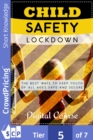 Image for Child Safety Lockdown: The world is full of never-ending dangers, but you can still keep your kids safe ... Discover How To Keep Kids Safe From The Dangers of The World And Prevent Accidents Using This UP-TO-DATE Child Safety Course!