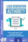 Image for Lead Generation Authority: Discover A Step-By-Step Plan To Attract More Leads, Close More Sales And Increase ROI In Your Marketing!